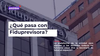 El lío de Fiduprevisora con el nuevo modelo de salud | AHORA | 8 de mayo de 2024