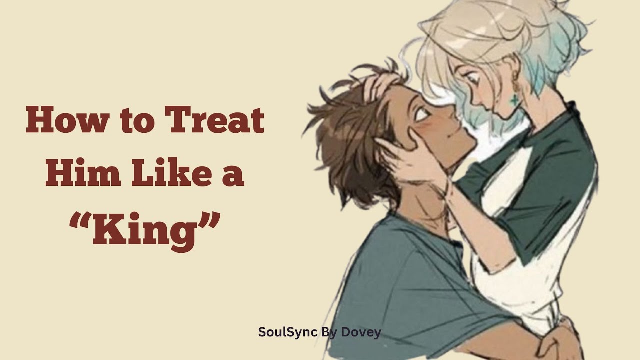 How to Treat Him Like a King