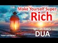 Keep listening this dua to make yourself super rich very powerful prayer