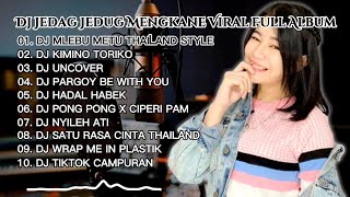 DJ JEDAG JEDUG MENGKANE FULL ALBUM TERBARU 2022 MLEBU METU - KIMINO TORIKO - UNCOVER