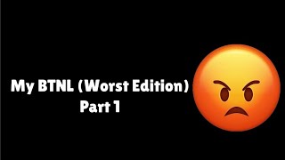 My BTNL (Worst edition) Part (1/4)