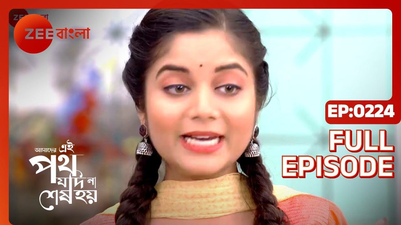 Amader Ei Poth Jodi Na Shesh Hoy - Ep - 224 - Full Episode - Anwesha Hazra - Zee Bangla