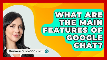 What Are The Main Features Of Google Chat? - BusinessGuide360.com