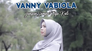 Vanny Vabiola - Jangan Sampai Tiga Kali