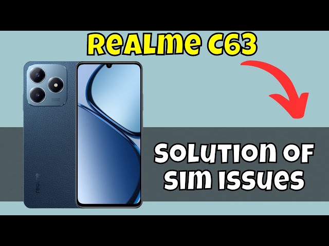Sim Card Not Working And Contacts Not Showing issues Realme C63