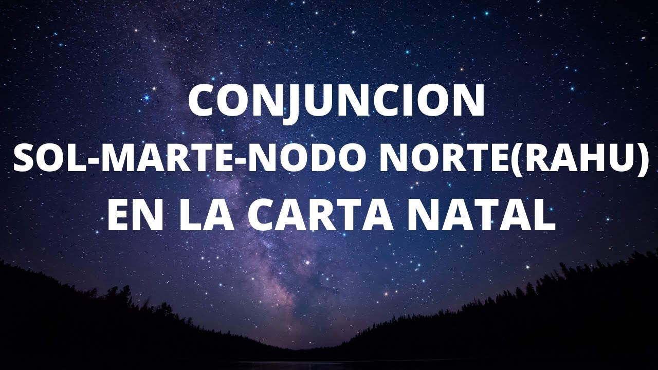 CONJUNCION SOL- MARTE - NODO NORTE(RAHU) EN LA CARTA NATAL(CONJUNCION ...