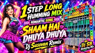 SHAAM HAI DHUYA DHUYA - Humming Mix💥Dj Susovan Remix✨New Hindi Romantic Song 1 Step Long Humming Mix