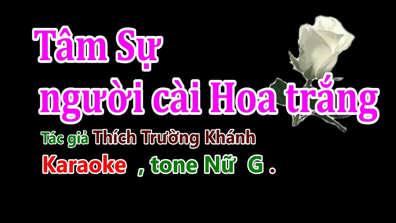 Karaoke Tâm sự người cài Hoa Trắng , tone Nữ - G