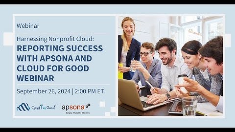 Harnessing Nonprofit Cloud  Reporting Success with Apsona and Cloud for Good Webinar