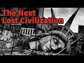 The Next Lost Civilization