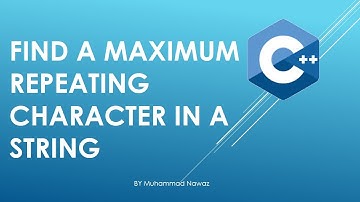 C++ Program to find Maximum Repeating Character in a string