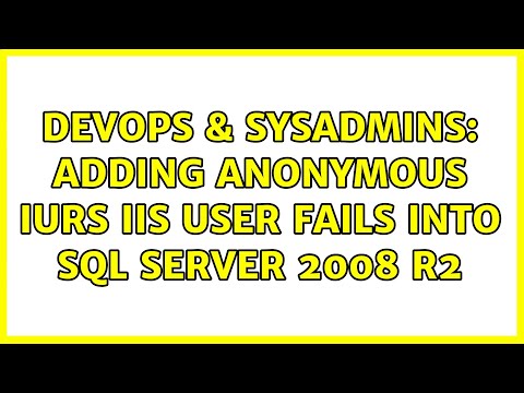DevOps & SysAdmins: Adding anonymous IURS IIS user fails into SQL SERVER 2008 R2 (2 Solutions!!)