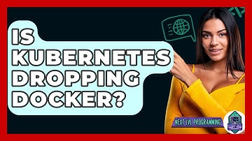 Is Kubernetes Dropping Docker? - Next LVL Programming