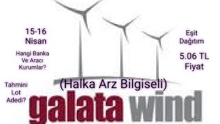 Halka Arz Galata Wind Aş Fiyat, Dağıtım Yöntemi,Arz Tarihi Ve Katılabileceğiz Bankalar,Tahmini Lot