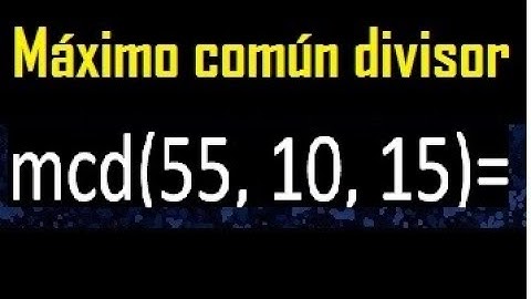 mcd de 55 10 15 , maximo comun divisor de varios numeros , ejemplos resueltos