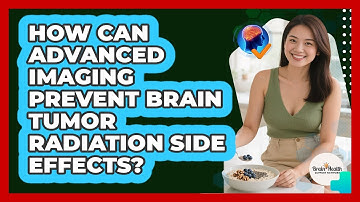 How Can Advanced Imaging Prevent Brain Tumor Radiation Side Effects? - Brain Health Support Network
