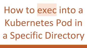 How to exec into a Kubernetes Pod in a Specific Directory