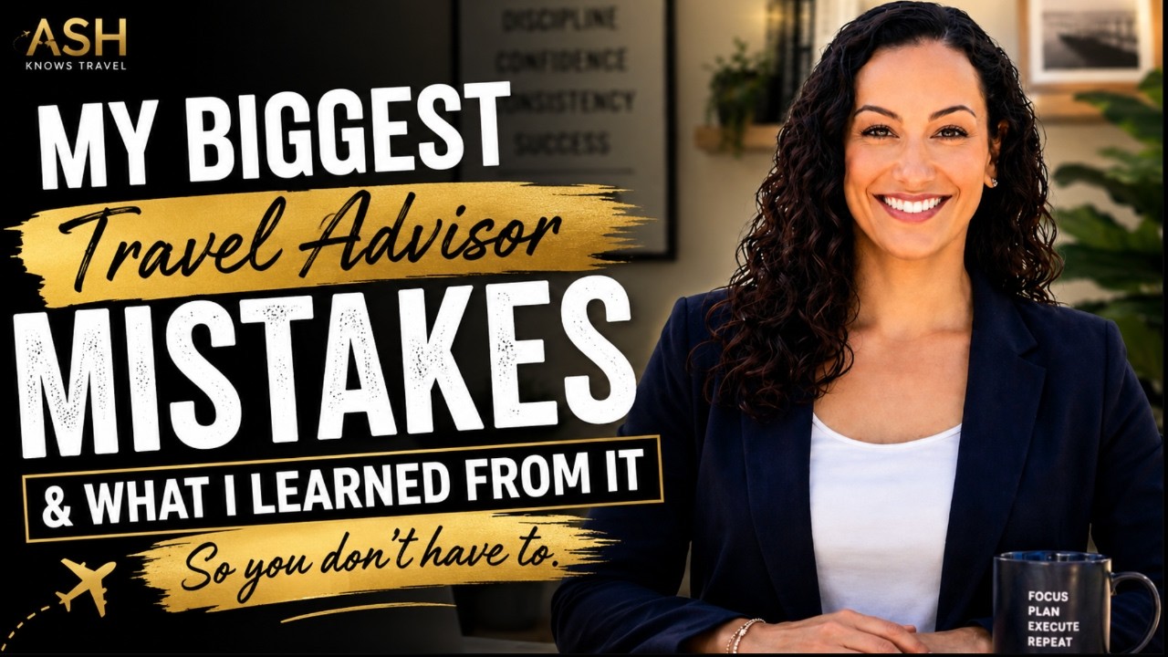 My Biggest Travel Advisor Mistakes (And What They Taught Me) | Lessons Every Travel Agent Needs