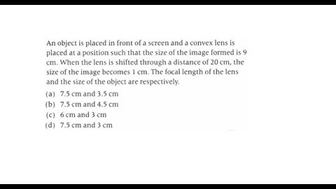 An object is placed in front of a screen and a convex lens is placed at a position such that the.