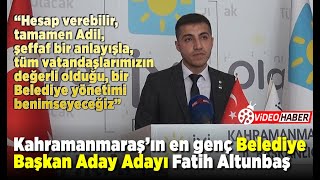 Kahramanmaraşın En Genç Belediye Başkan Aday Adayı Fatih Altunbaş