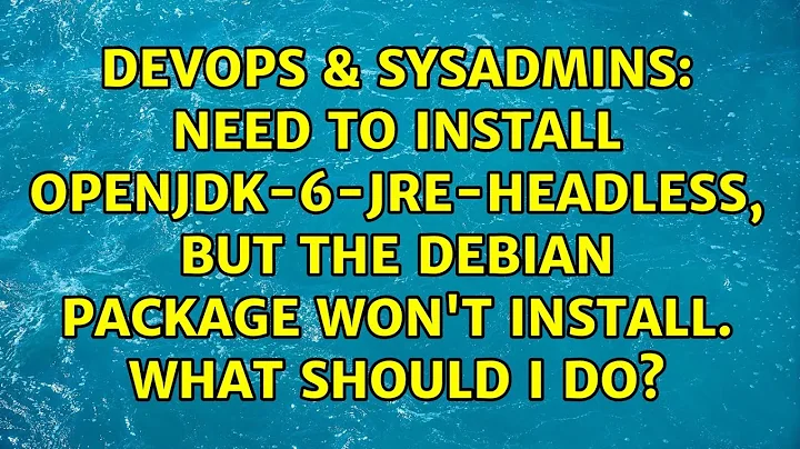 Need to install openjdk-6-jre-headless, but the Debian package won't install. What should I do?