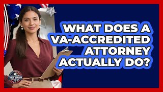 What Does a VA-Accredited Attorney Actually Do?