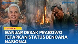 Ganjar Pranowo Urges President Prabowo to Declare Forest and Land Fires a National Disaster