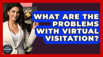 What Are The Problems With Virtual Visitation? - Get Divorce Answers