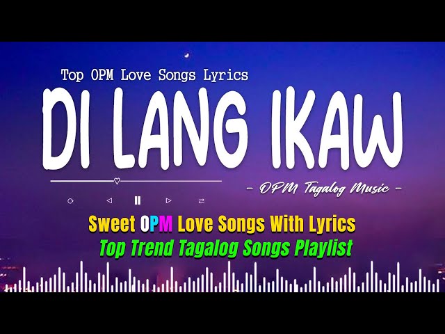 Di Lang Ikaw 🎵 Sweet OPM Love Songs With Lyrics 2023 🎧 Top Trend Tagalog Songs Playlist class=