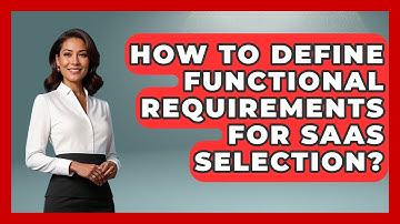 How To Define Functional Requirements For SaaS Selection? - The SaaS Pros Breakdown