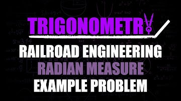 Railroad Engineering Radian Measure Example Problem