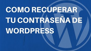 Tutorial WordPress: Como recuperar tu contraseña de WordPress