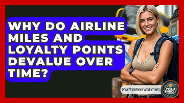 Why Do Airline Miles And Loyalty Points Devalue Over Time? - Pocket Friendly Adventures