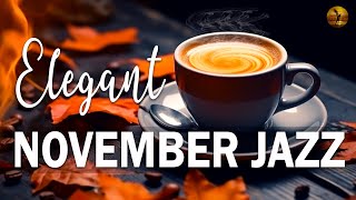 Elegant November Jazz ☕ Sweet Autumn Jazz & Exquisite Bossa Nova for Studying,Working and Relaxing