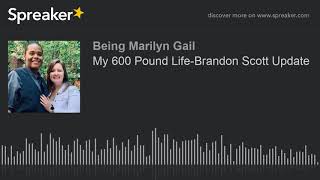 My 600 Pound Life-Brandon Scott Update