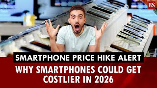 Smartphone price hike alert: Why smartphones could get costlier in 2026