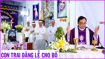 Con Trai dâng lễ cho Ba - Thánh lễ cầu cho Ông cố Gioan Baotixita Vũ Ngọc Trình