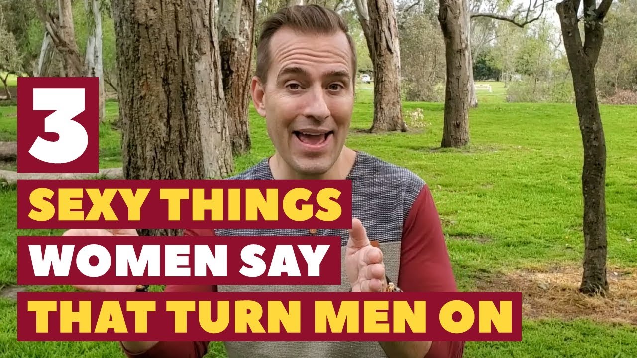 3 Sexy Things Women Say That Turn Men On Dating Advice For Women By