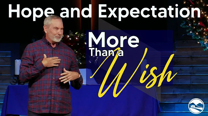 Hope and Expectation, More Than a Wish - 11/27/202...