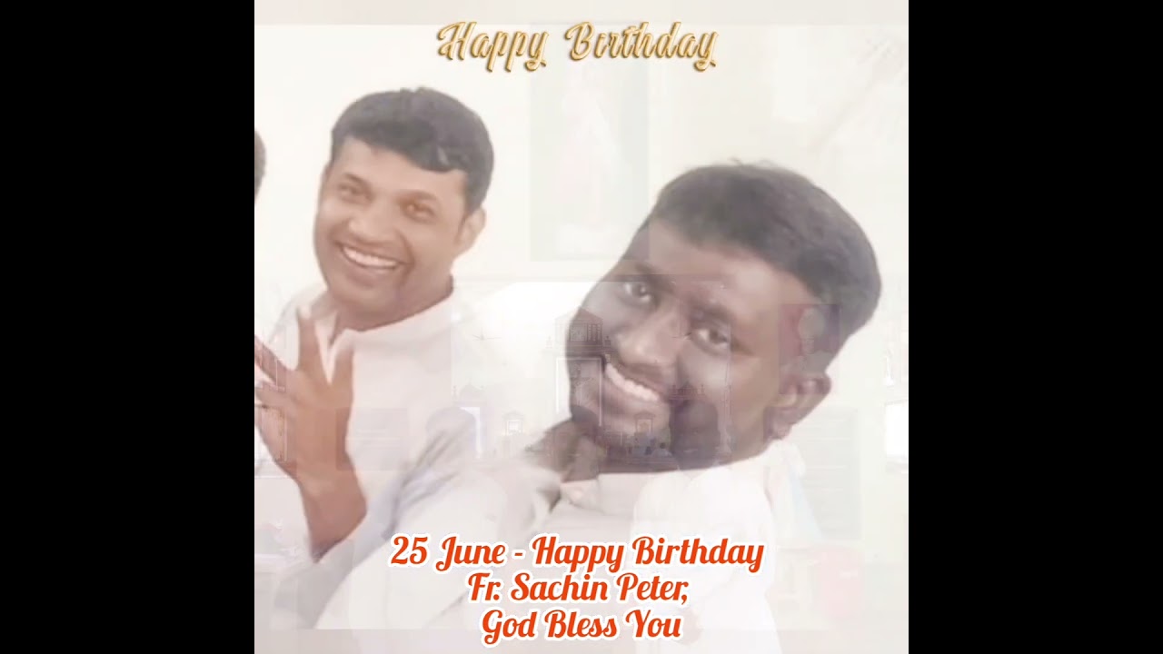 25 June - Happy Birthday Fr. Sachin Peter, God Bless You