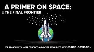 A Primer on Space: The Final Frontier - [Business Breakdowns, EP. 19]