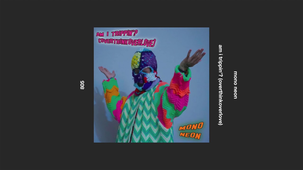 mono neon _ am i trippin'? (overthinkoverlove)
