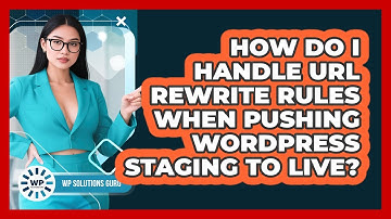 How Do I Handle URL Rewrite Rules When Pushing WordPress Staging To Live? - WP Solutions Guru