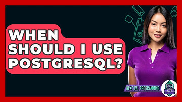 When Should I Use PostgreSQL? - Next LVL Programming