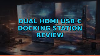 Dual HDMI USB C Docking Station Review