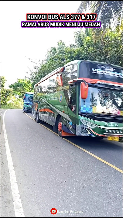 AKSI KONVOI BUS ALS NOPIN 377 DAN 317 MENUJU MEDAN