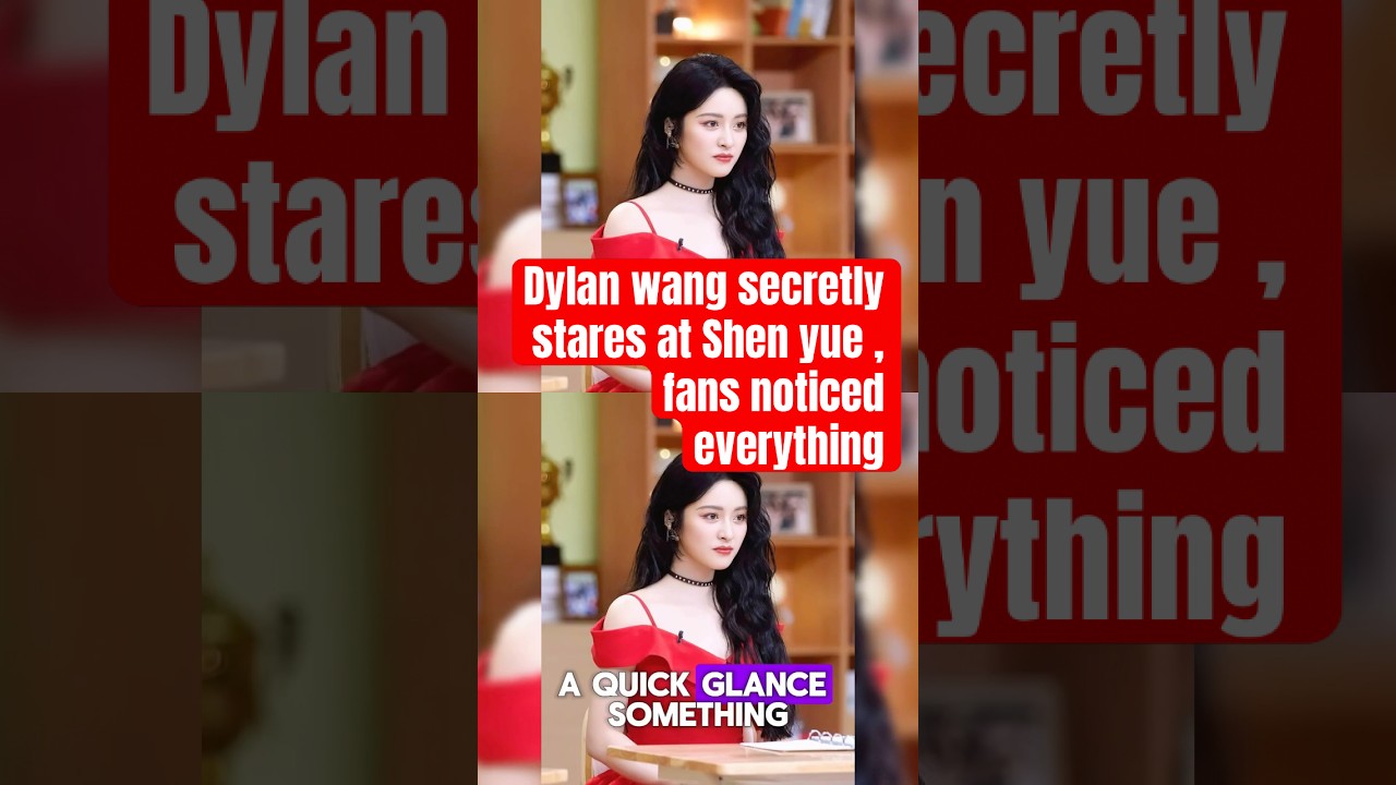 Dylan Wang Secretly Stares at Shen Yue 👀 Fans Notice!