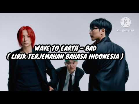 Wave To Earth - Bad || Lirik Terjemahan Bahasa Indonesia 🇮🇩