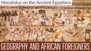 Herodotus on the Ancient Egyptians : African Foreigners & Geography