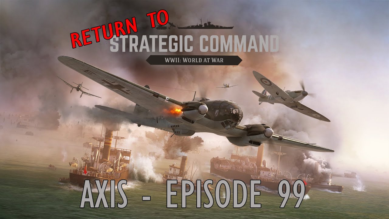 Strategic Command - Axis - Episode 99